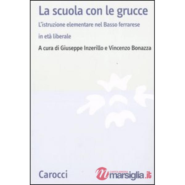 Scuola con le grucce. L'istruzione elementare nel Basso ferrarese in età liberale (La)