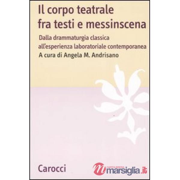 Corpo teatrale fra testi e messinscena. Dalla drammaturgia classica all'esperien