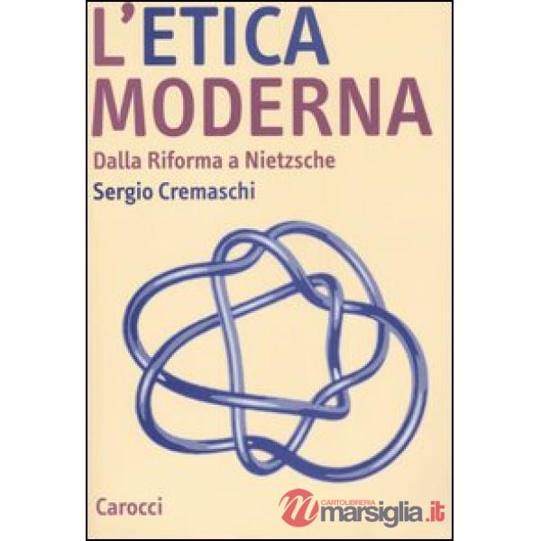 Etica moderna. Dalla riforma a Nietzsche (L')
