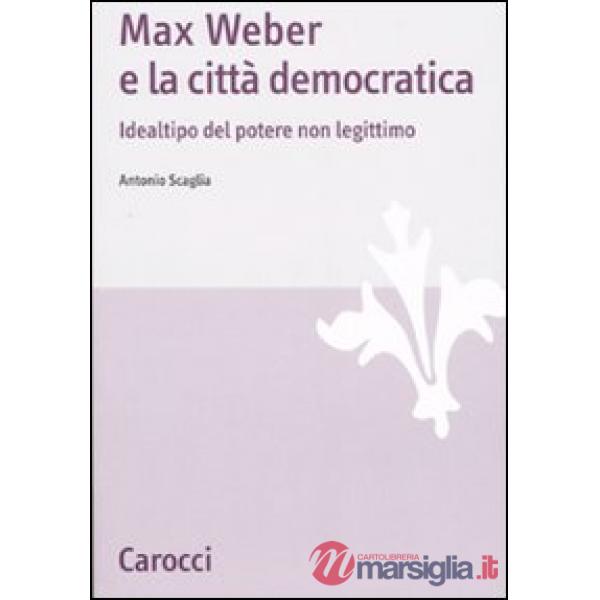 Max Weber e la città democratica. Idealtipo del potere non legittimo