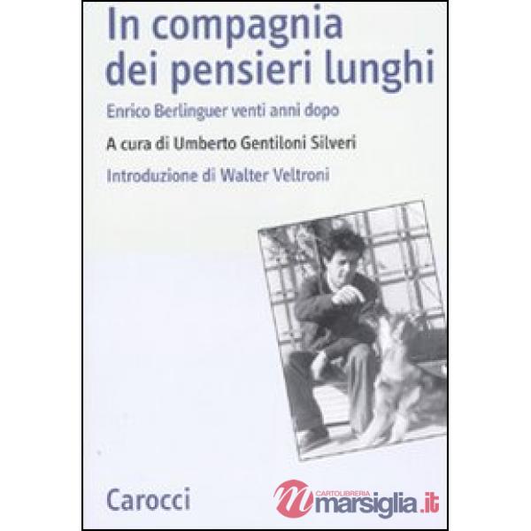 In compagnia dei pensieri lunghi. Enrico Berlinguer venti anni dopo