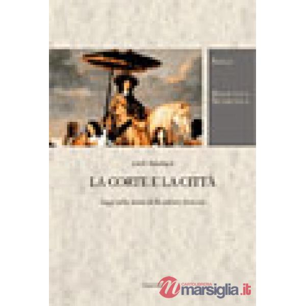 Corte e la città. Saggi sulla storia della cultura francese (La)