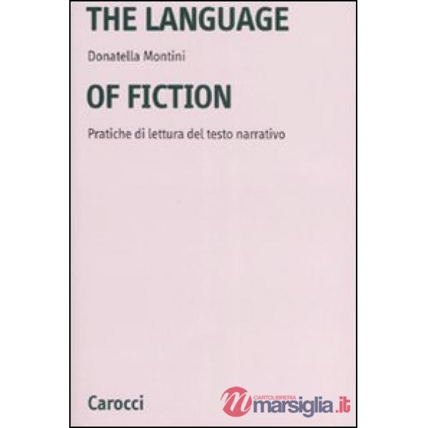 Language of fiction. Pratiche de lettura del testo narrativo. Ediz. bilingue (The)