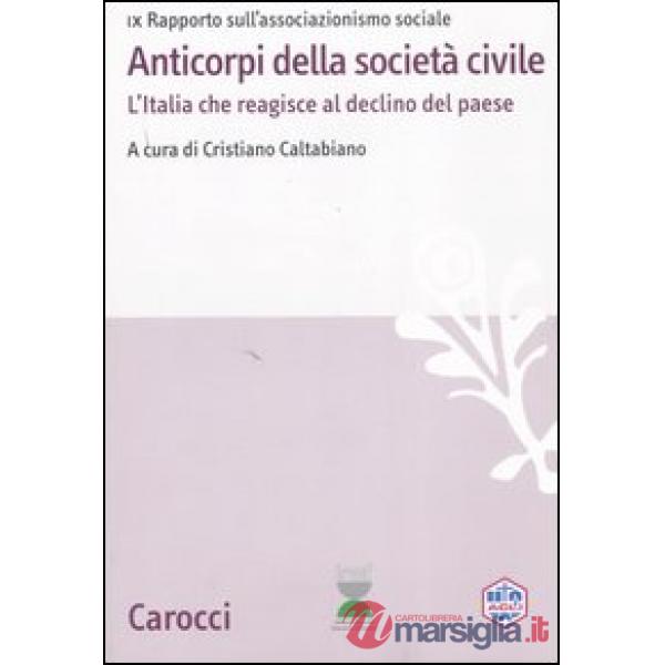 Anticorpi della società civile. L'Italia che reagisce al declino del paese. IX Rapporto sull'associazionismo sociale