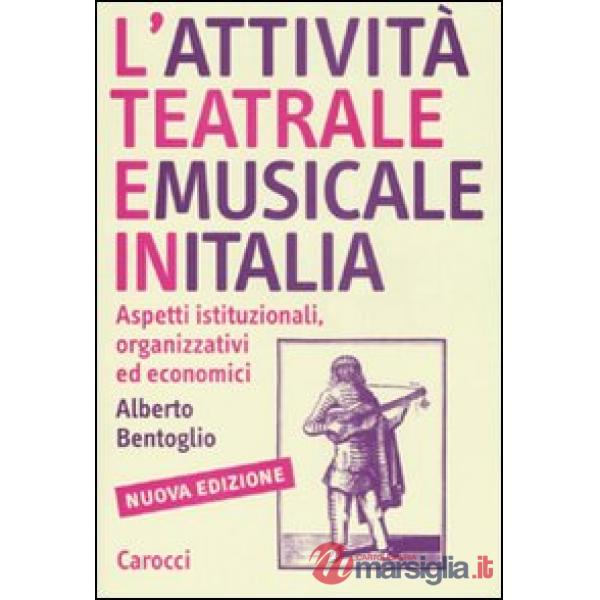 Attività teatrale e musicale in Italia. Aspetti istituzionali, organizzativi ed economici (L')