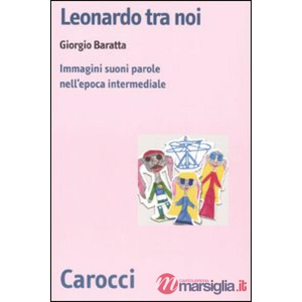 Leonardo tra noi. Immagini, suoni, parole nell'epoca intermediale