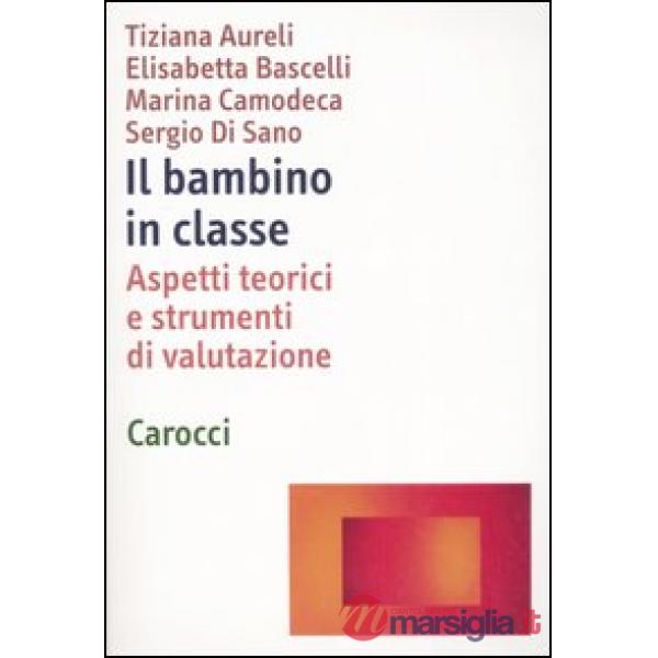 Bambino in classe. Aspetti teorici e strumenti di valutazione (Il)