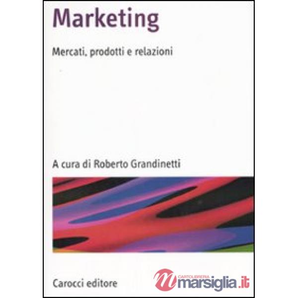 Marketing. Mercati, prodotti e relazioni
