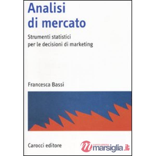 Analisi di mercato. Strumenti statistici per le decisioni di marketing