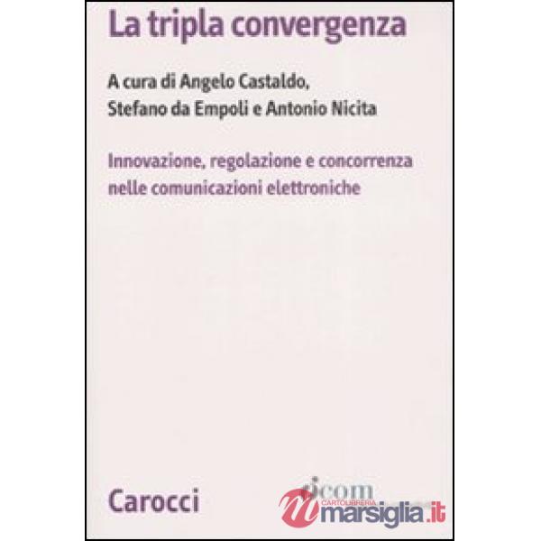 Tripla convergenza. Innovazione, regolazione e concorrenza nelle comunicazioni e