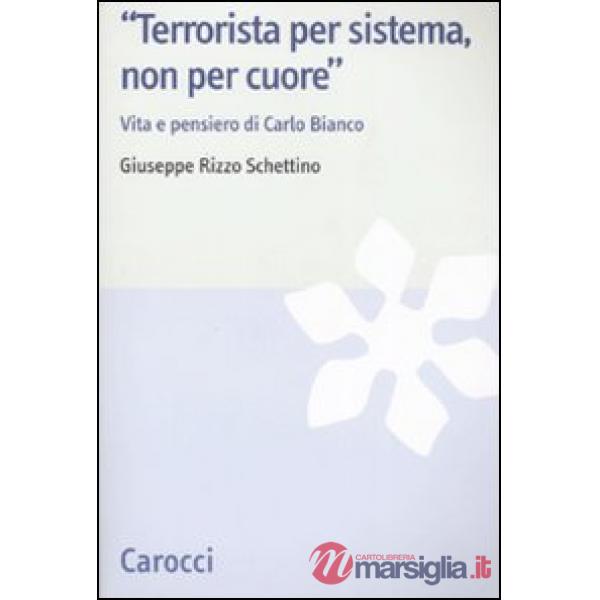 «Terrorista per sistema, non per cuore». Vita e pensiero di Carlo Bianco