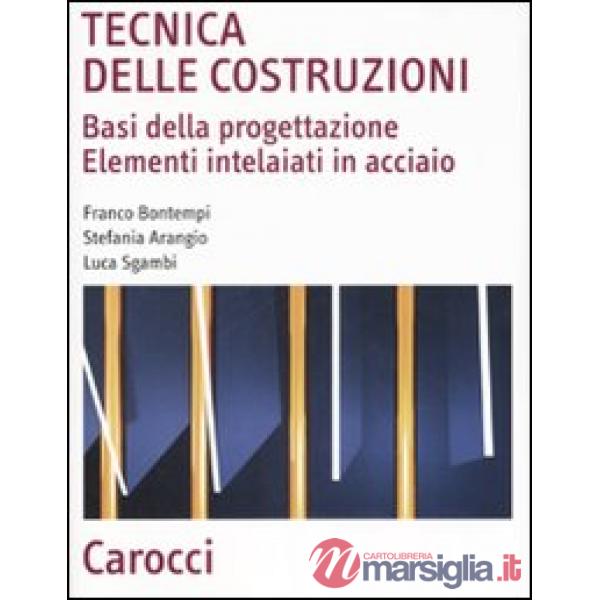 Tecnica delle costruzioni. Basi della progettazione. Elementi intelaiati in acci