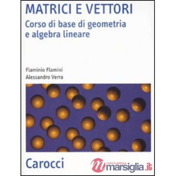Matrici e vettori. Corso di base di geometria e algebra lineare
