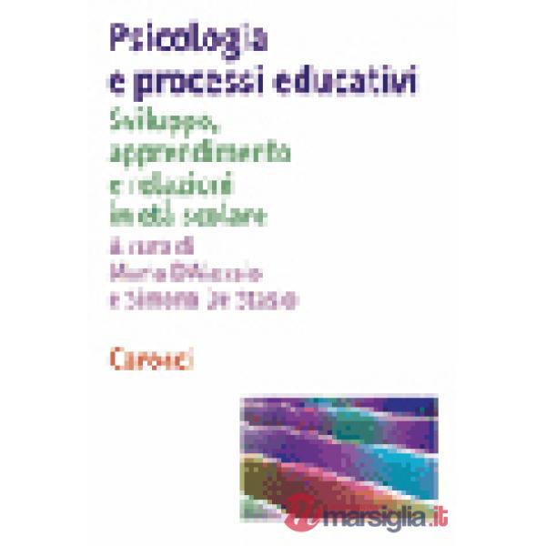 Psicologia e processi educativi. Sviluppo, apprendimento e relazioni in età scol