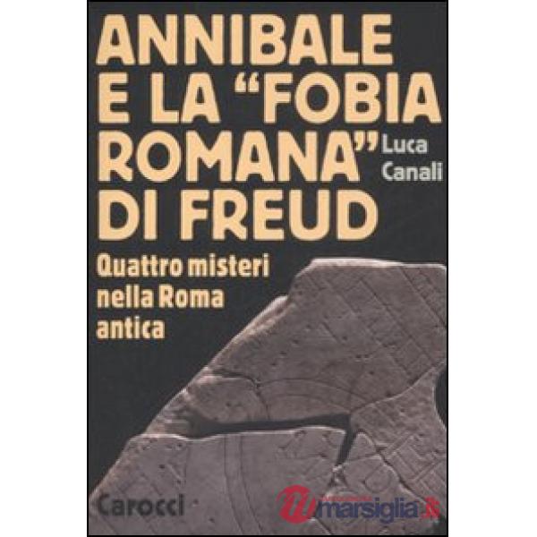 Annibale e la «fobia romana» di Freud. Quattro misteri nella Roma antica