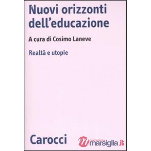 Nuovi orizzonti dell'educazione. Realtà e utopie