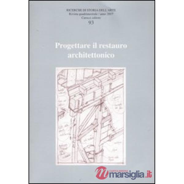 Ricerche di storia dell'arte. Ediz. illustrata. Vol. 93: Progettare il restauro 
