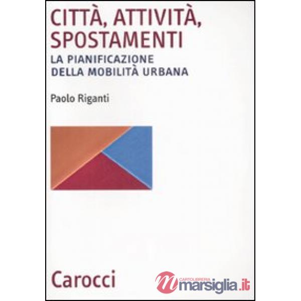 Città, attività, spostamenti. La pianificazione della mobilità urbana