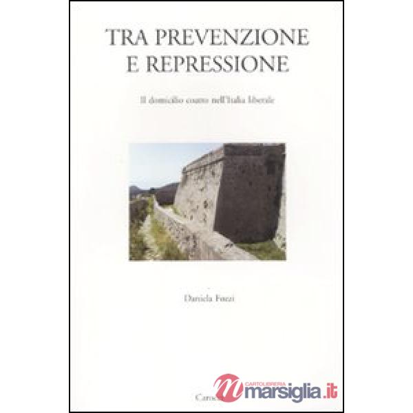Tra prevenzione e repressione. Il domicilio coatto nell'Italia liberale