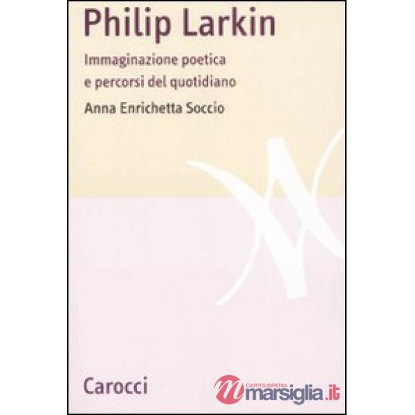 Philip Larkin. Immaginazione poetica e percorsi del quotidiano