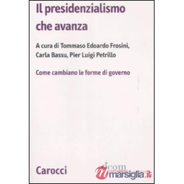 Presidenzialismo che avanza. Come cambiano le forme di governo (Il)
