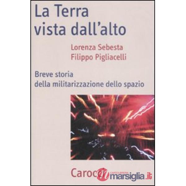Terra vista dal'alto. Breve storia della militarizzazione dello spazio (La)