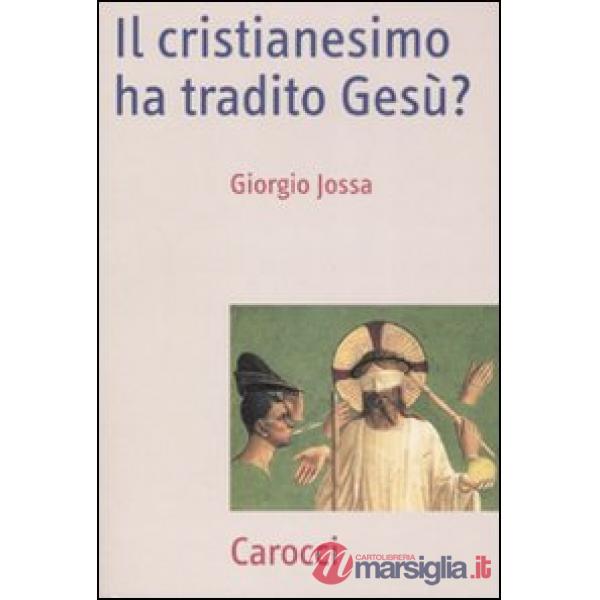 Cristianesimo ha tradito Gesù? (Il)