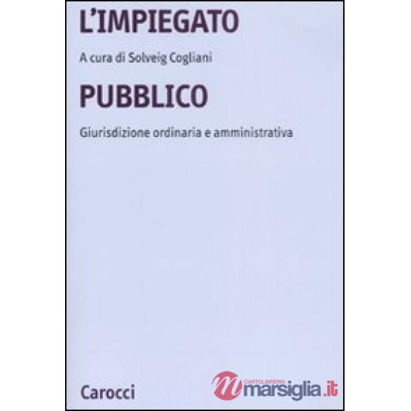 Impiegato pubblico. Giurisdizione ordinaria e amministrativa (L')