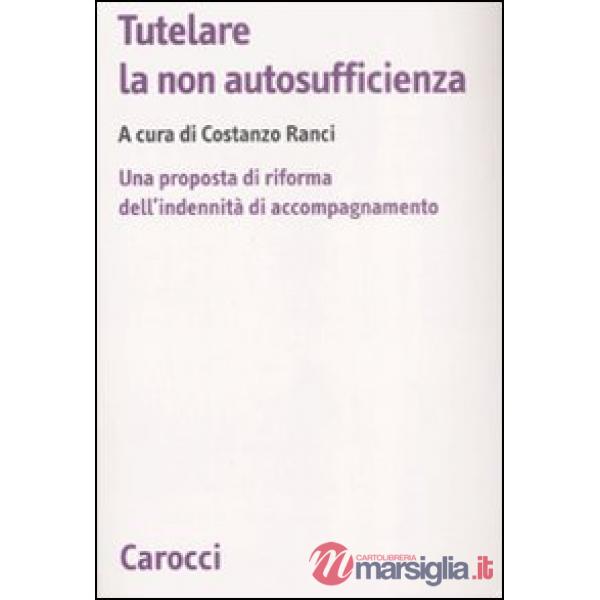 Tutelare la non autosufficienza. Una proposta di riforma dell'indennità di accompagnamento