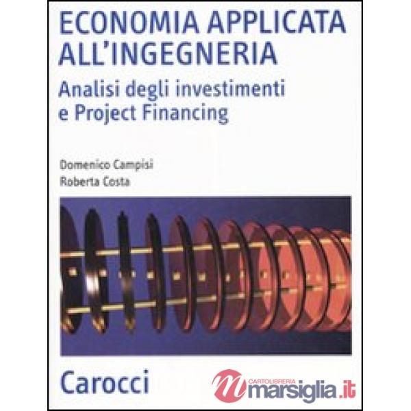 Economia applicata all'ingegneria. Analisi degli investimenti e project financing