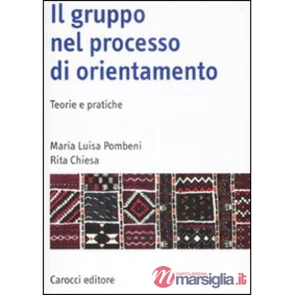 Gruppo nel processo di orientamento. Teorie e pratiche (Il)
