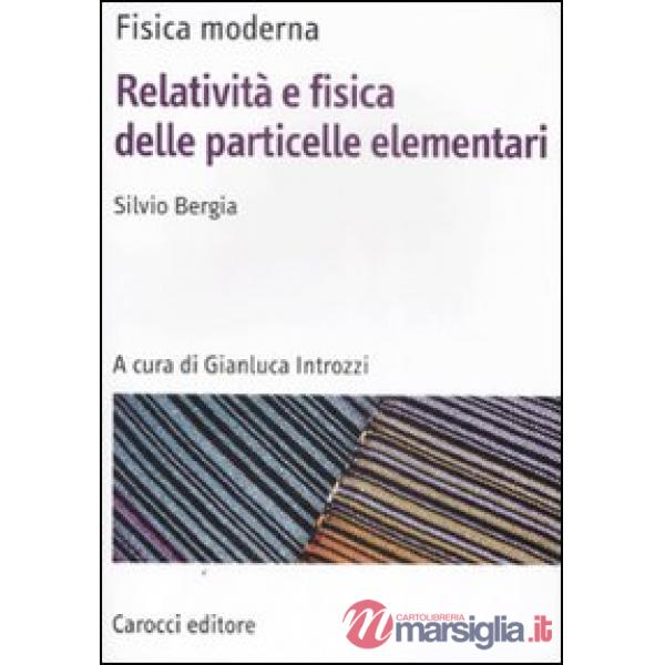 Fisica moderna. Relatività e fisica delle particelle elementari