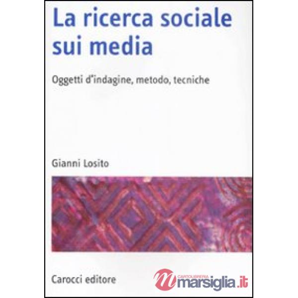 Ricerca sociale sui media. Oggetti, metodi, tecniche (La)