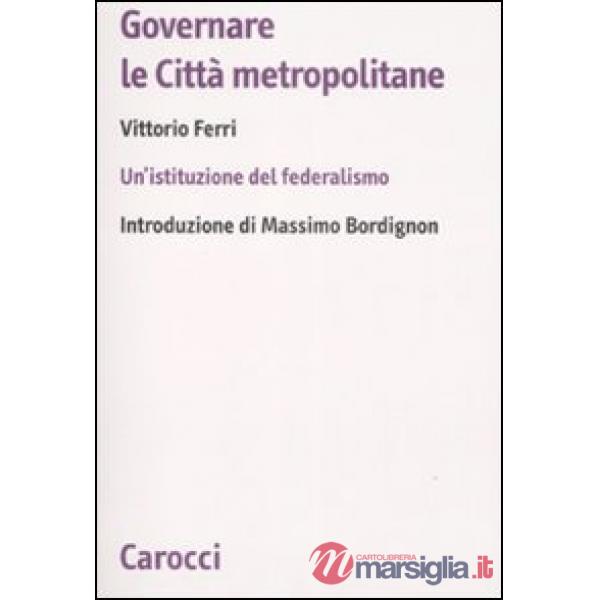 Governare le città metropolitane. Un'istituzione del federalismo