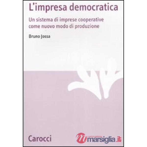 Impresa democratica. Un sistema di imprese cooperative come nuovo modo di produzione (L')
