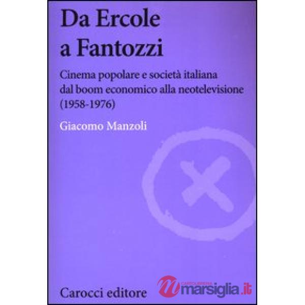 Da Ercole a Fantozzi. Cinema popolare e società italiana dal boom economico alla neotelevisione (1958-1976)