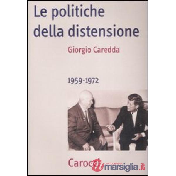 Politiche della distensione. 1959-1972 (Le)