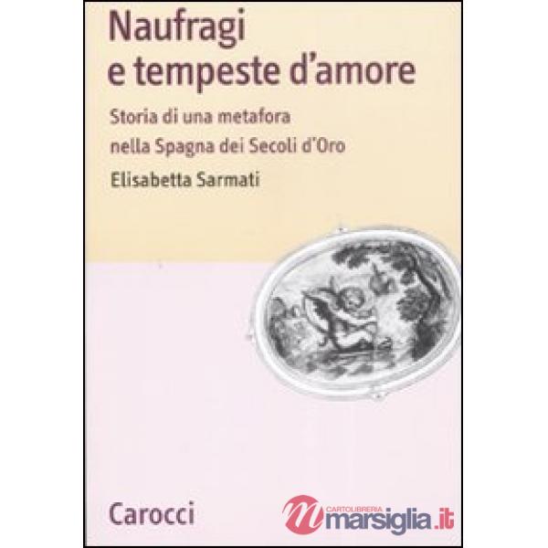 Naufragi e tempeste d'amore. Storia di una metafora nella Spagna dei secoli d'oro
