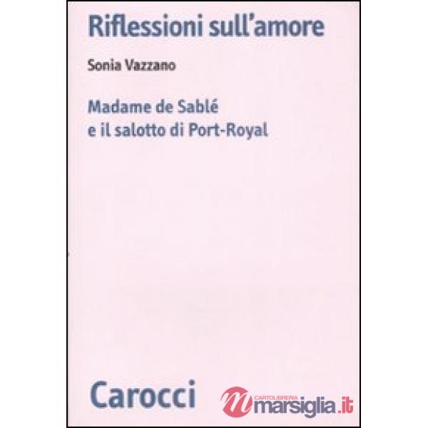 Riflessioni sull'amore. Madame de Sablé e il salotto di Port-Royal