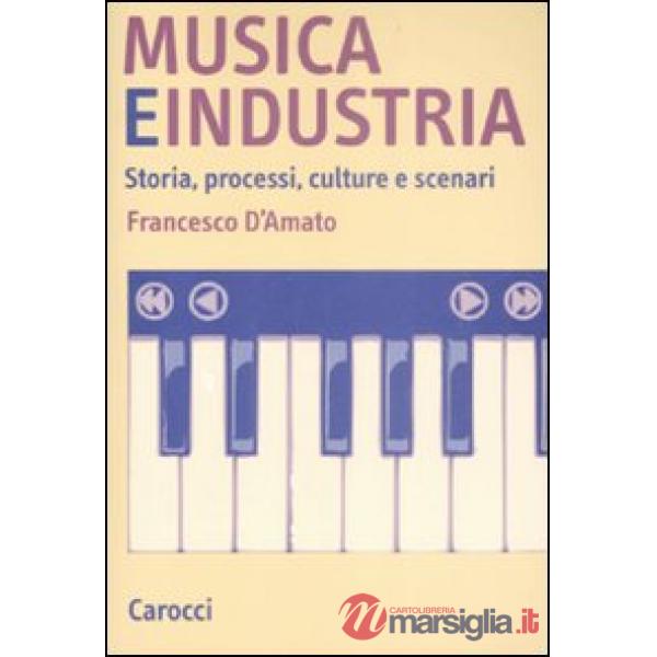 Musica e industria. Storia, processi, culture e scenari