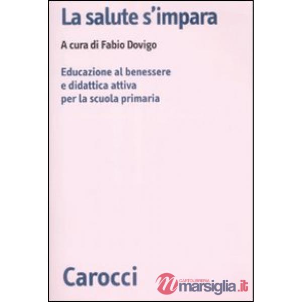 Salute s'impara. Educazione al benessere e didattica attiva per la scuola primar