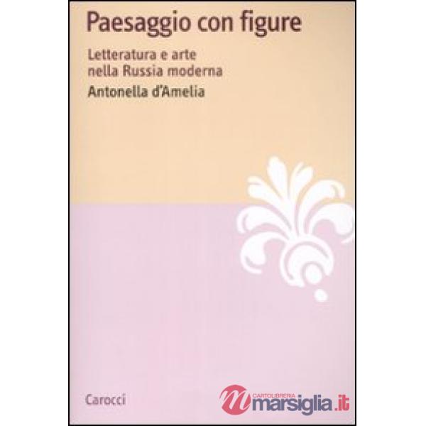 Paesaggio con figure. Letteratura e arte nella Russia moderna