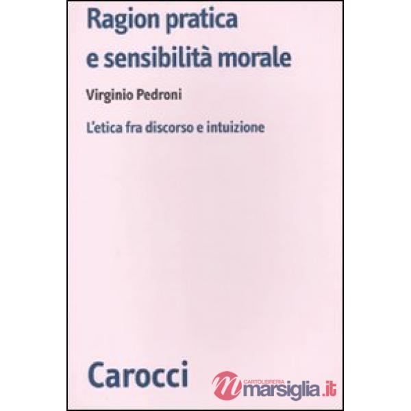 Ragion pratica e sensibilità morale. L'etica fra discorso e intuizione