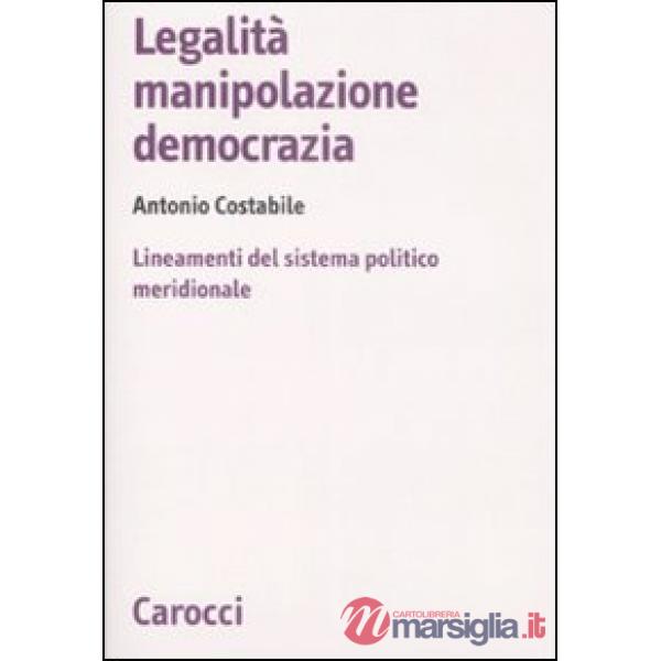 Legalità, manipolazione, democrazia. Lineamenti del sistema politico meridionale