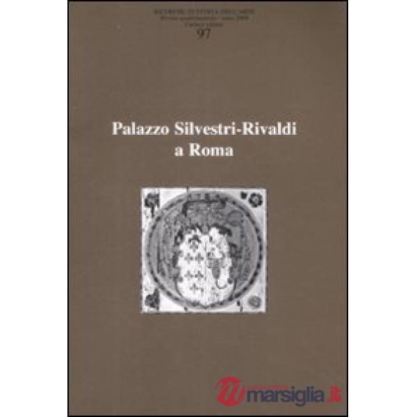 Ricerche di storia dell'arte. Vol. 97: Palazzo Silvestri-Rivaldi a Roma