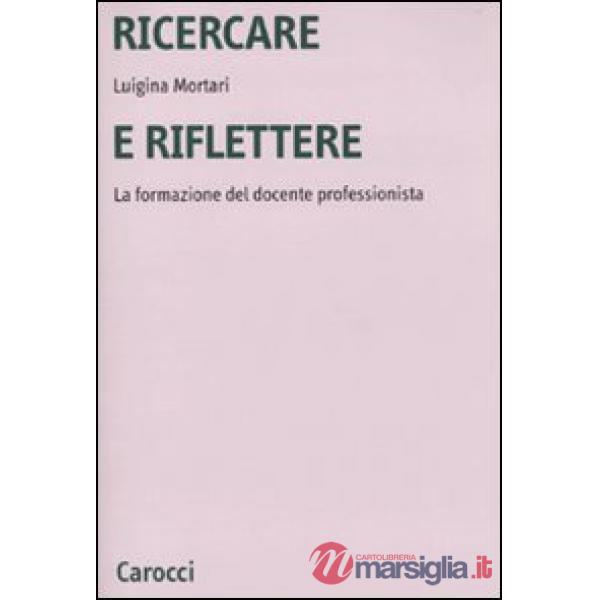 Ricercare e riflettere. La formazione del docente professionista