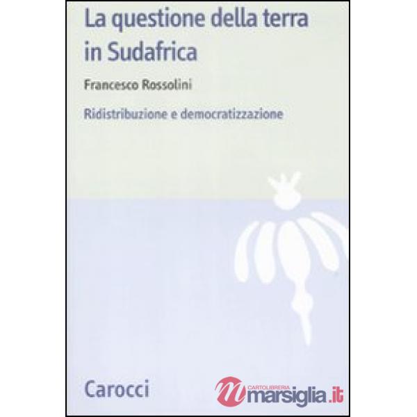 Questione della terra in Sudafrica. Ridistribuzione e democratizzazione (La)