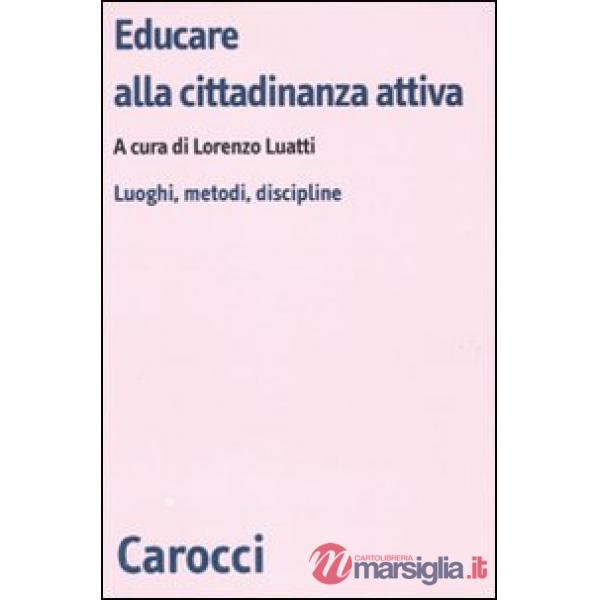Educare alla cittadinanza attiva. Luoghi, metodi, discipline