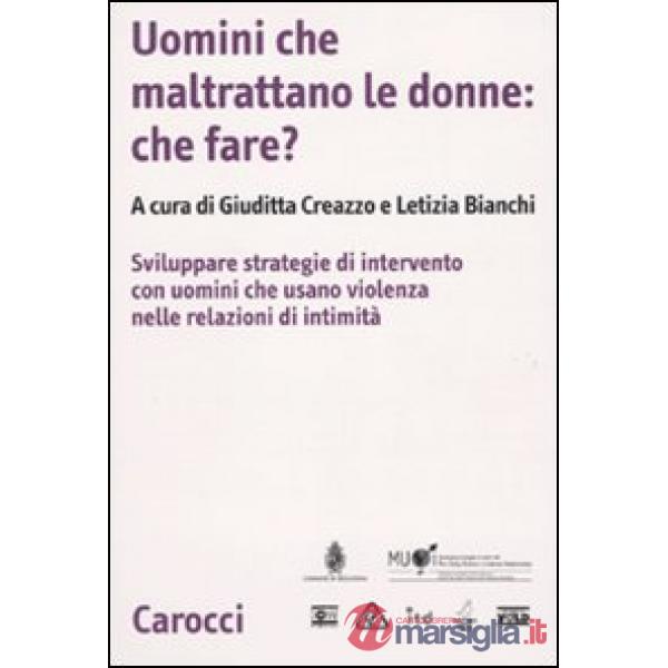 Uomini che maltrattano le donne: che fare? Svilppare strategie di intervento con
