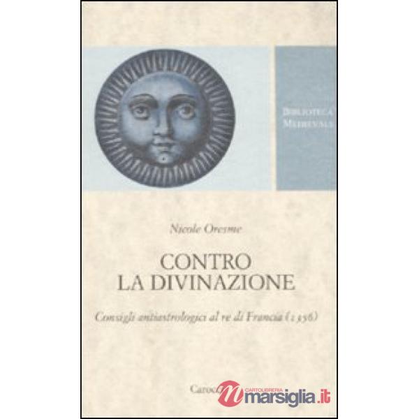 Contro la divinazione. Consigli astrologici al re di Francia (1356). Testo francese a fronte